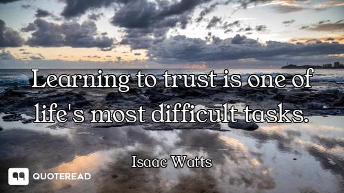 Learning to trust is one of life's most difficult tasks.