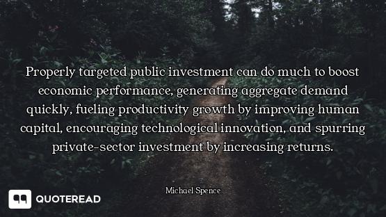 Properly targeted public investment can do much to boost economic performance, generating aggregate...