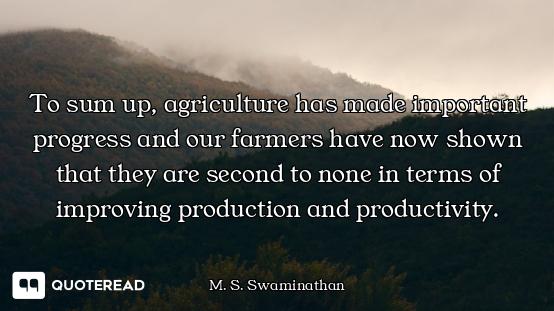 To sum up, agriculture has made important progress and our farmers have now shown that they are seco...