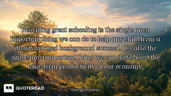 Providing great schooling is the single most important thing we can do to help any child from a disa...