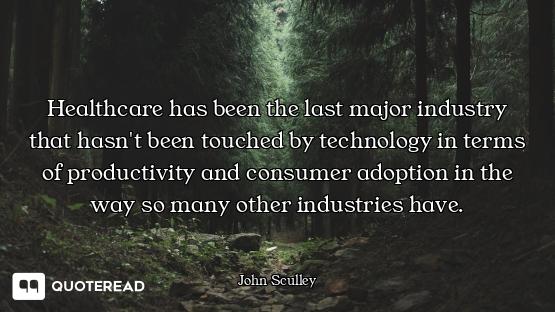 Healthcare has been the last major industry that hasn't been touched by technology in terms of produ...