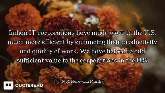 Indian IT corporations have made work in the U.S. much more efficient by enhancing their productivit...