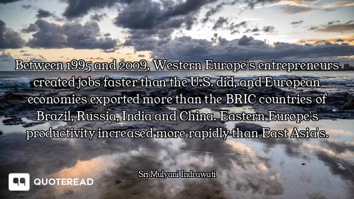 Between 1995 and 2009, Western Europe's entrepreneurs created jobs faster than the U.S. did, and Eur...