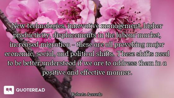 New technologies, innovative management, higher productivity, displacements in the labour market, in...