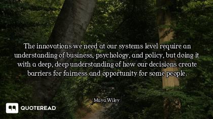 The innovations we need at our systems level require an understanding of business, psychology, and p...