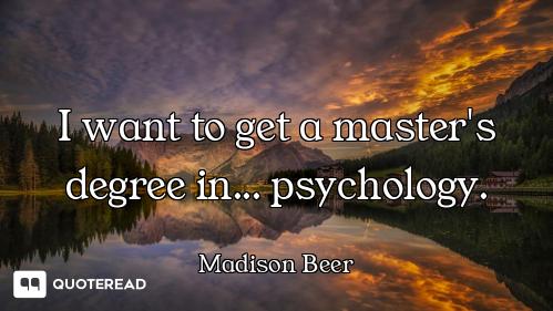 I want to get a master's degree in... psychology.