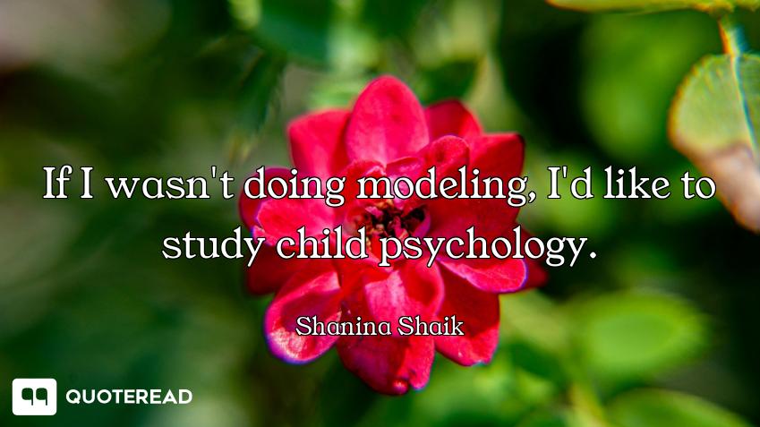 If I wasn't doing modeling, I'd like to study child psychology.