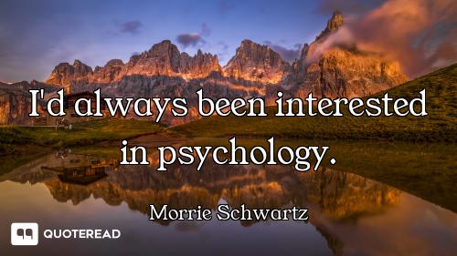 I'd always been interested in psychology.