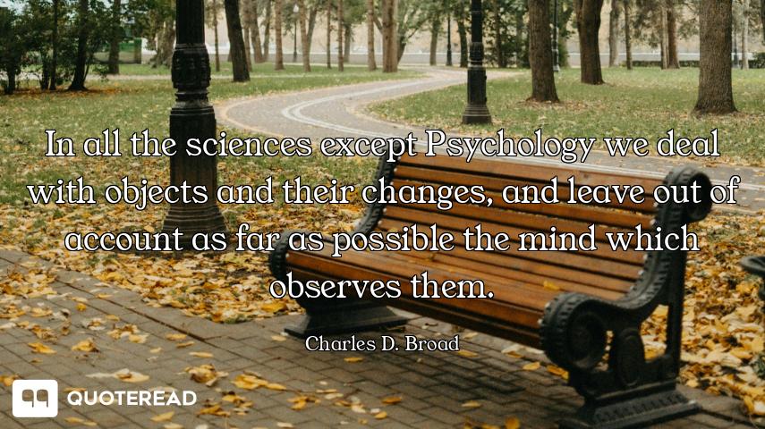 In all the sciences except Psychology we deal with objects and their changes, and leave out of accou...