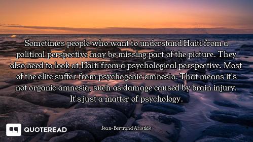 Sometimes people who want to understand Haiti from a political perspective may be missing part of th...