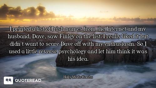 I printed a list of Irish names from the Internet and my husband, Dave, saw Finley on the list. I re...