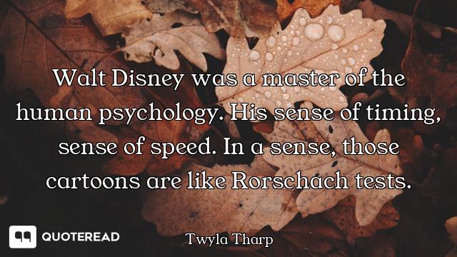 Walt Disney was a master of the human psychology. His sense of timing, sense of speed. In a sense, t...