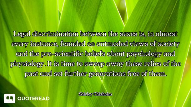 Legal discrimination between the sexes is, in almost every instance, founded on outmoded views of so...