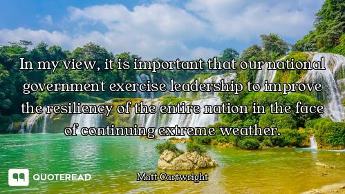 In my view, it is important that our national government exercise leadership to improve the resilien...
