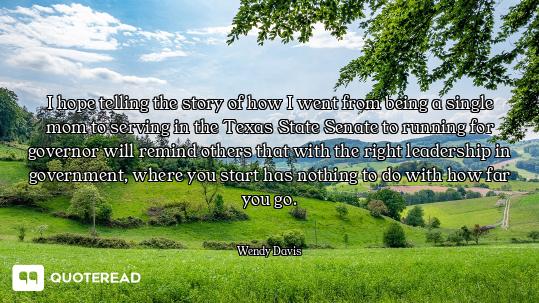 I hope telling the story of how I went from being a single mom to serving in the Texas State Senate...