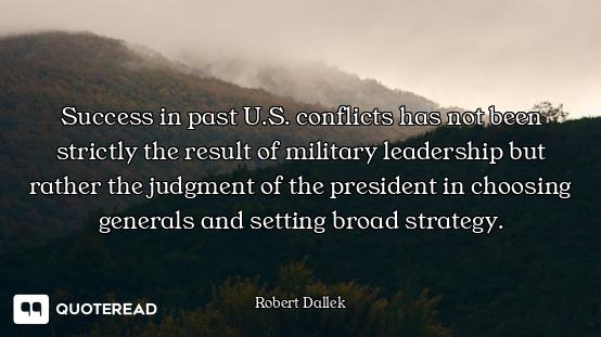 Success in past U.S. conflicts has not been strictly the result of military leadership but rather th...