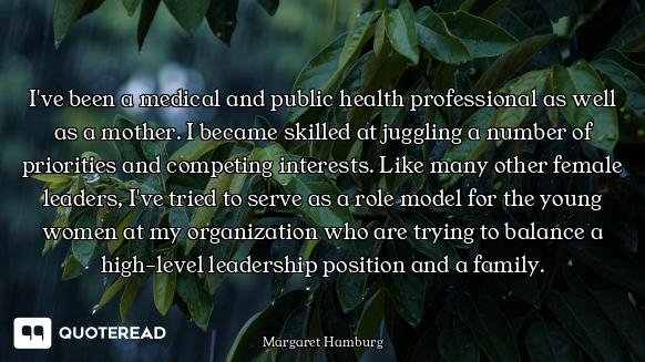 I've been a medical and public health professional as well as a mother. I became skilled at juggling...