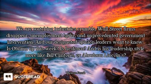 We are watching industries crumble, Wall Street firms disappear, unemployment spike, and unprecedent...