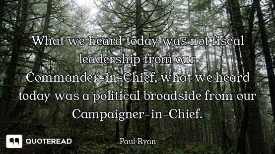 What we heard today was not fiscal leadership from our Commander-in-Chief, what we heard today was a...