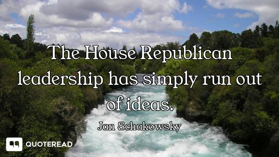 The House Republican leadership has simply run out of ideas.