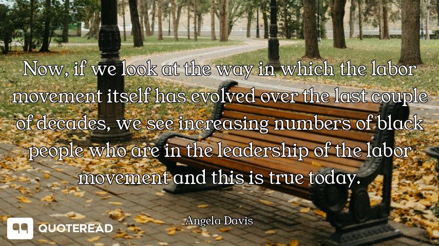 Now, if we look at the way in which the labor movement itself has evolved over the last couple of de...