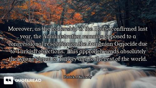 Moreover, as the leadership of the House confirmed last year, the Administration remains opposed to...