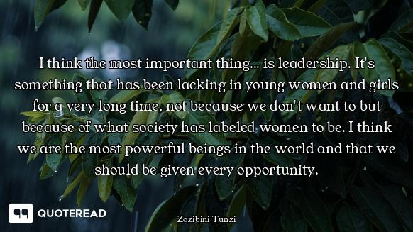 I think the most important thing... is leadership. It's something that has been lacking in young wom...