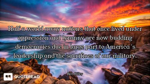 Half a world away nations that once lived under oppression and tyranny are now budding democracies d...