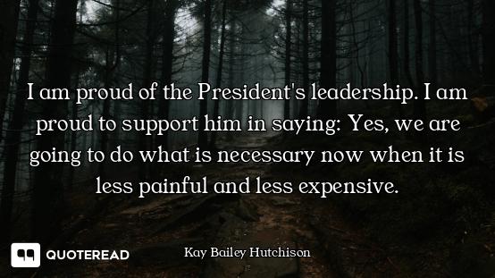 I am proud of the President's leadership. I am proud to support him in saying: Yes, we are going to...