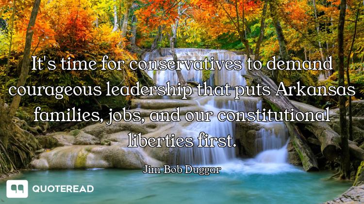 It's time for conservatives to demand courageous leadership that puts Arkansas families, jobs, and o...