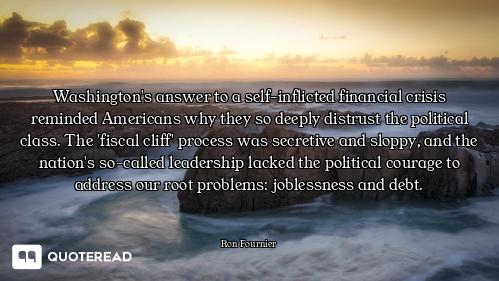 Washington's answer to a self-inflicted financial crisis reminded Americans why they so deeply distr...