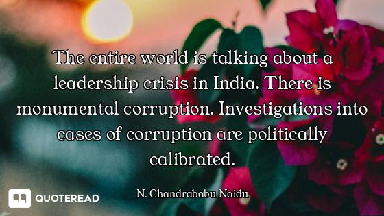 The entire world is talking about a leadership crisis in India. There is monumental corruption. Inve...