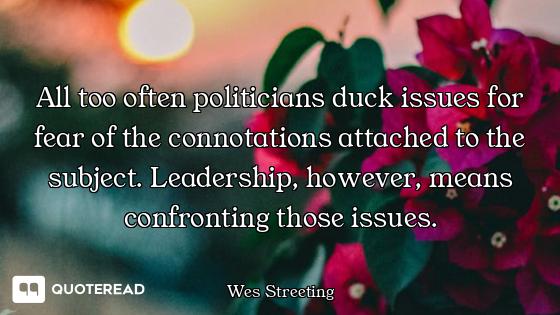 All too often politicians duck issues for fear of the connotations attached to the subject. Leadersh...