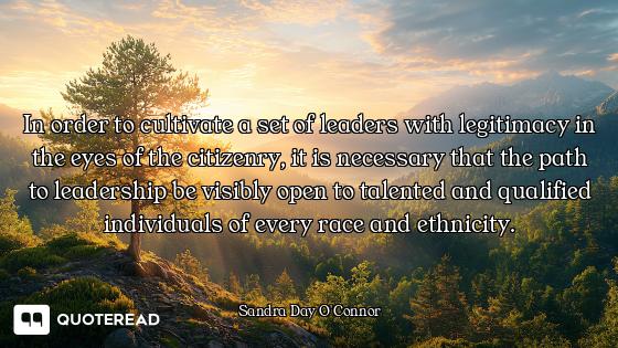In order to cultivate a set of leaders with legitimacy in the eyes of the citizenry, it is necessary...