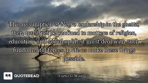 This assumption of Negro leadership in the ghetto, then, must not be confined to matters of religion...