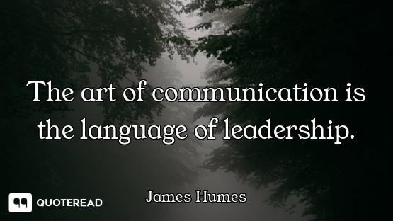 The art of communication is the language of leadership.