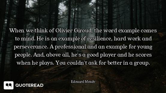 When we think of Olivier Giroud, the word example comes to mind. He is an example of resilience, har...