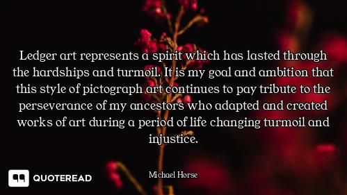 Ledger art represents a spirit which has lasted through the hardships and turmoil. It is my goal and...