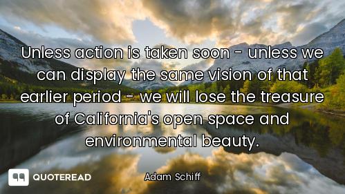 Unless action is taken soon - unless we can display the same vision of that earlier period - we will...