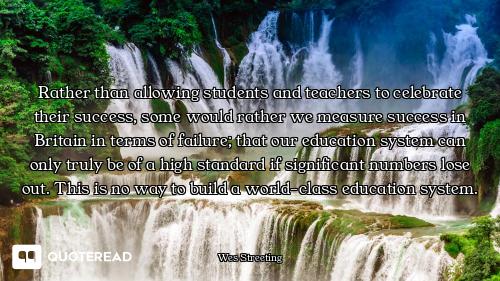 Rather than allowing students and teachers to celebrate their success, some would rather we measure...