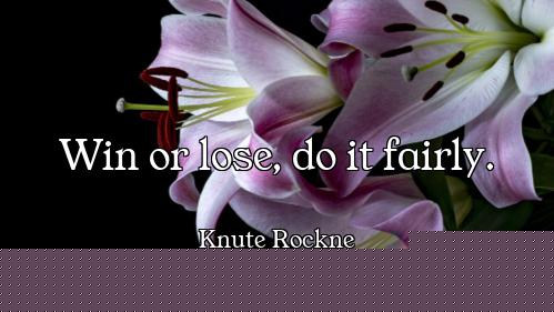 Win or lose, do it fairly.