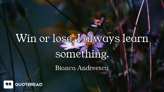 Win or lose, I always learn something.