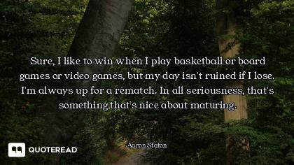 Sure, I like to win when I play basketball or board games or video games, but my day isn't ruined if...