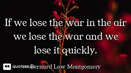 If we lose the war in the air we lose the war and we lose it quickly.