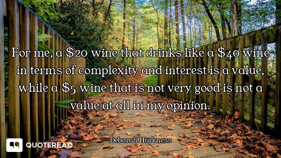 For me, a $20 wine that drinks like a $40 wine in terms of complexity and interest is a value, while...
