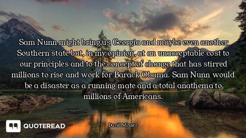 Sam Nunn might bring us Georgia and maybe even another Southern state but, in my opinion, at an unac...