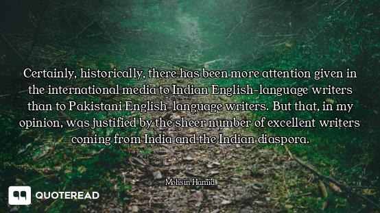 Certainly, historically, there has been more attention given in the international media to Indian En...