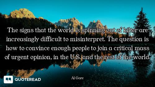 The signs that the world is spinning out of kilter are increasingly difficult to misinterpret. The q...
