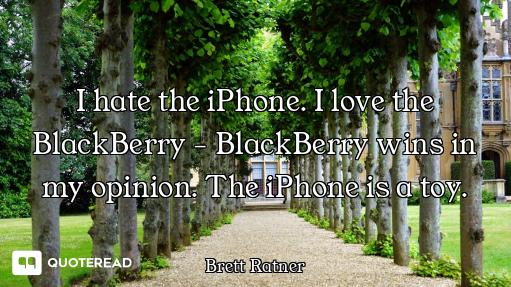 I hate the iPhone. I love the BlackBerry - BlackBerry wins in my opinion. The iPhone is a toy.