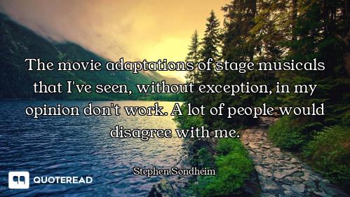 The movie adaptations of stage musicals that I've seen, without exception, in my opinion don't work....